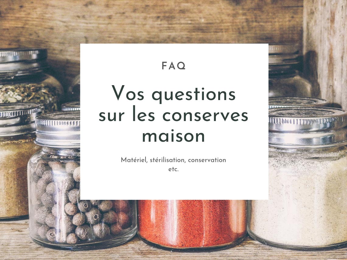 FAQ : vos questions sur les conserves et bocaux maison - La